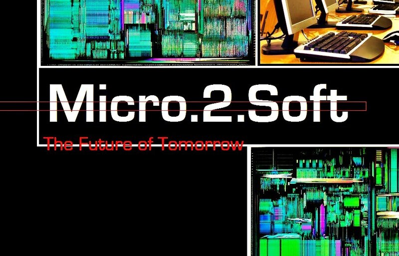 Micro.2.Soft: The Future of Tomorrow