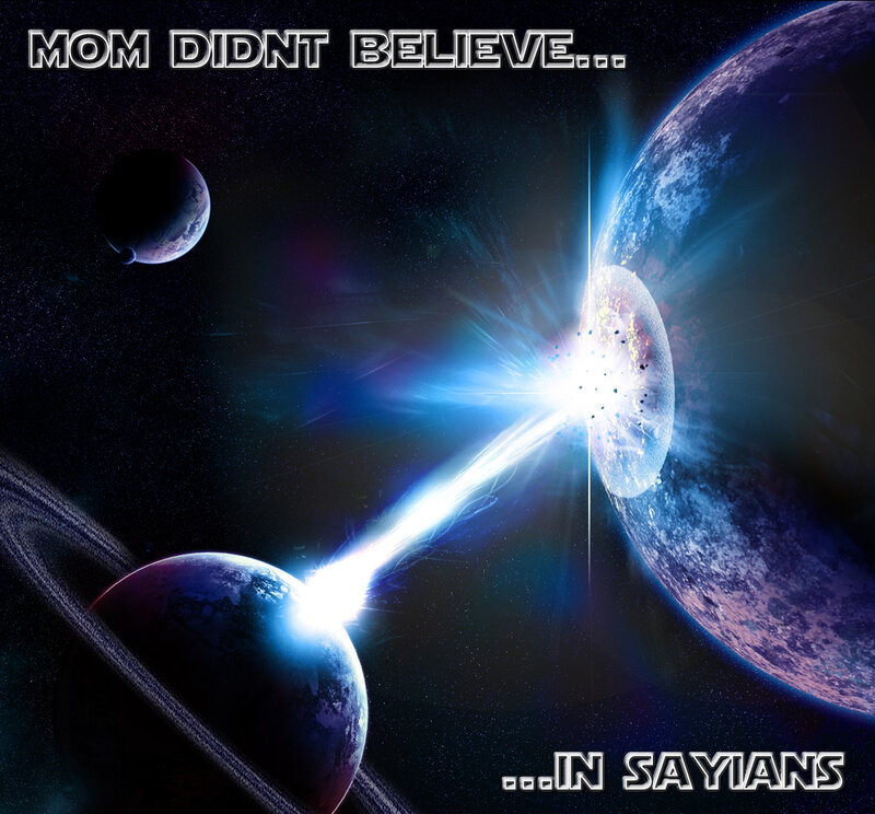 Mom Didn't Believe in Sayians