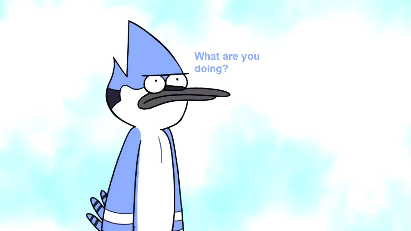 Mordecai asks what you're doing