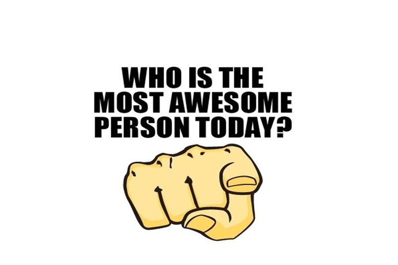 most awesome person today