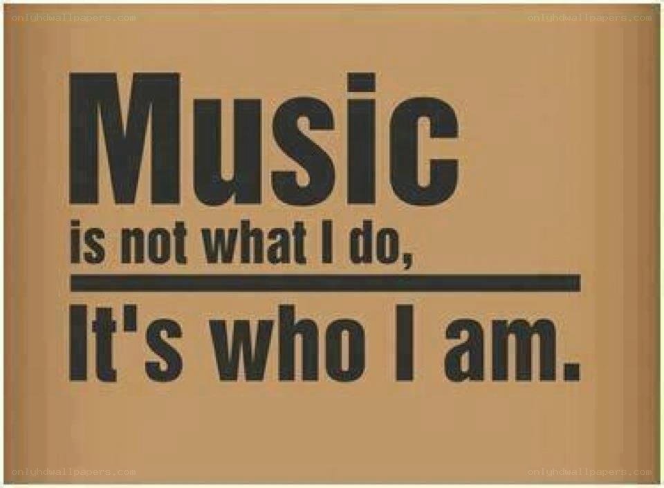 Music is who I am