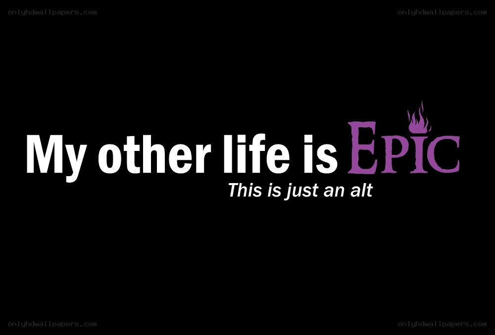 My other life is epic