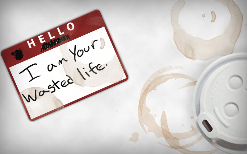 name tag with 'I am your wasted life'