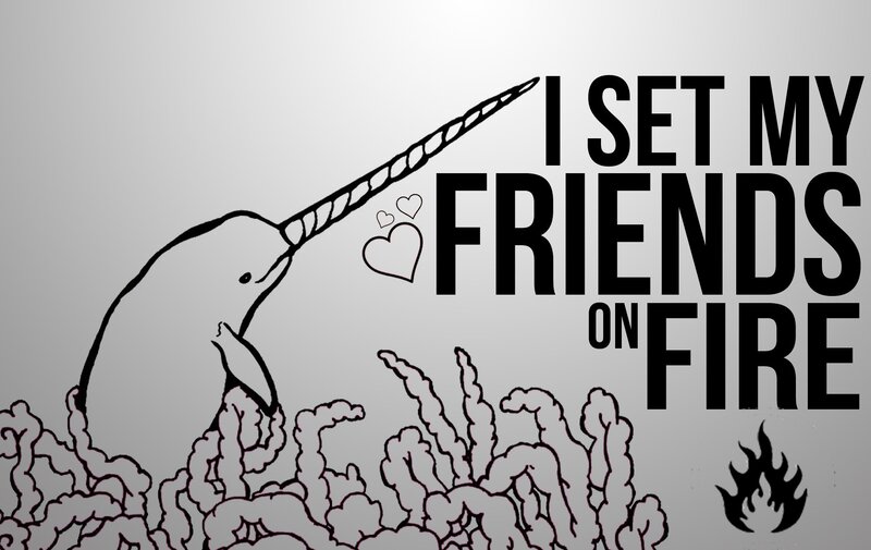 narwhal sets friends on fire