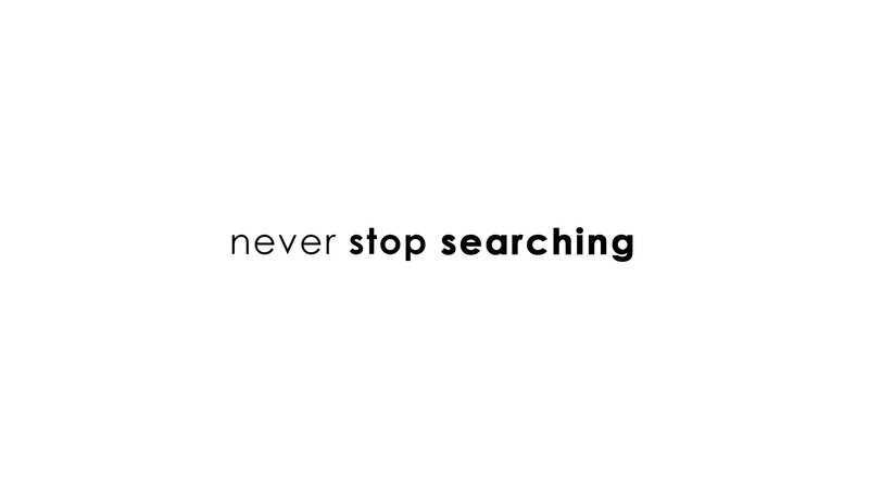 never stop searching