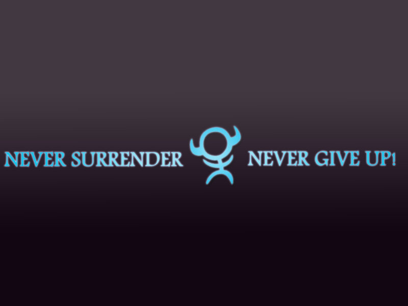 Never Surrender Never Give Up
