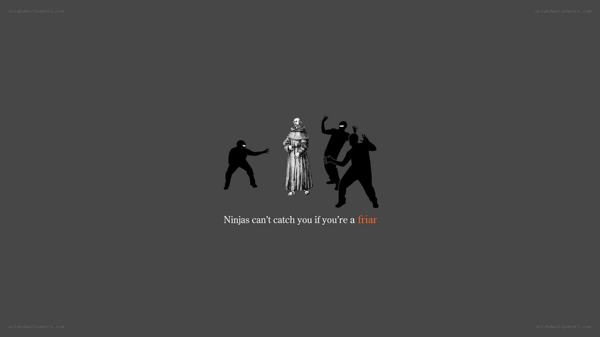 Ninjas can't catch friars