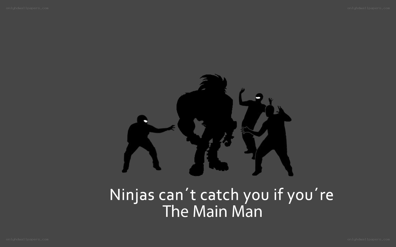 Ninjas can't catch the main man