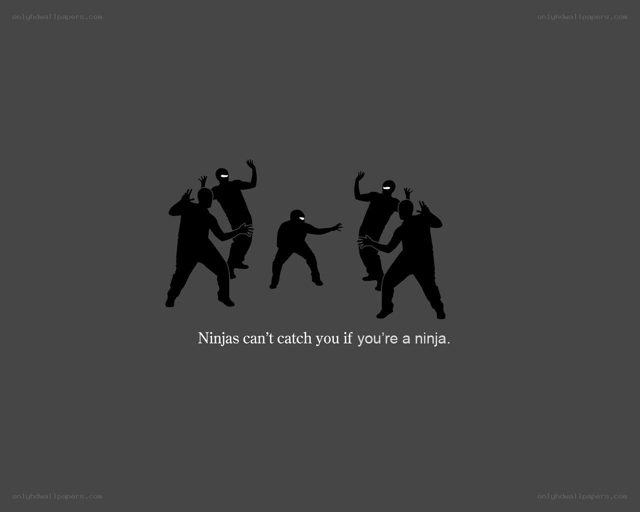 Ninjas can't catch you