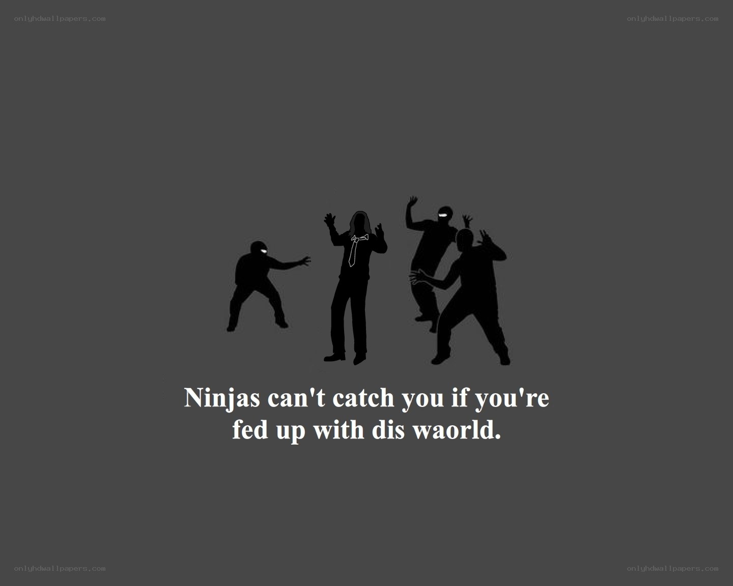 Ninjas can't catch you