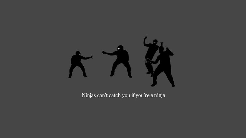 Ninjas can't catch you