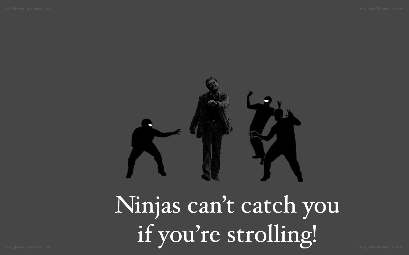 Ninjas can't catch you