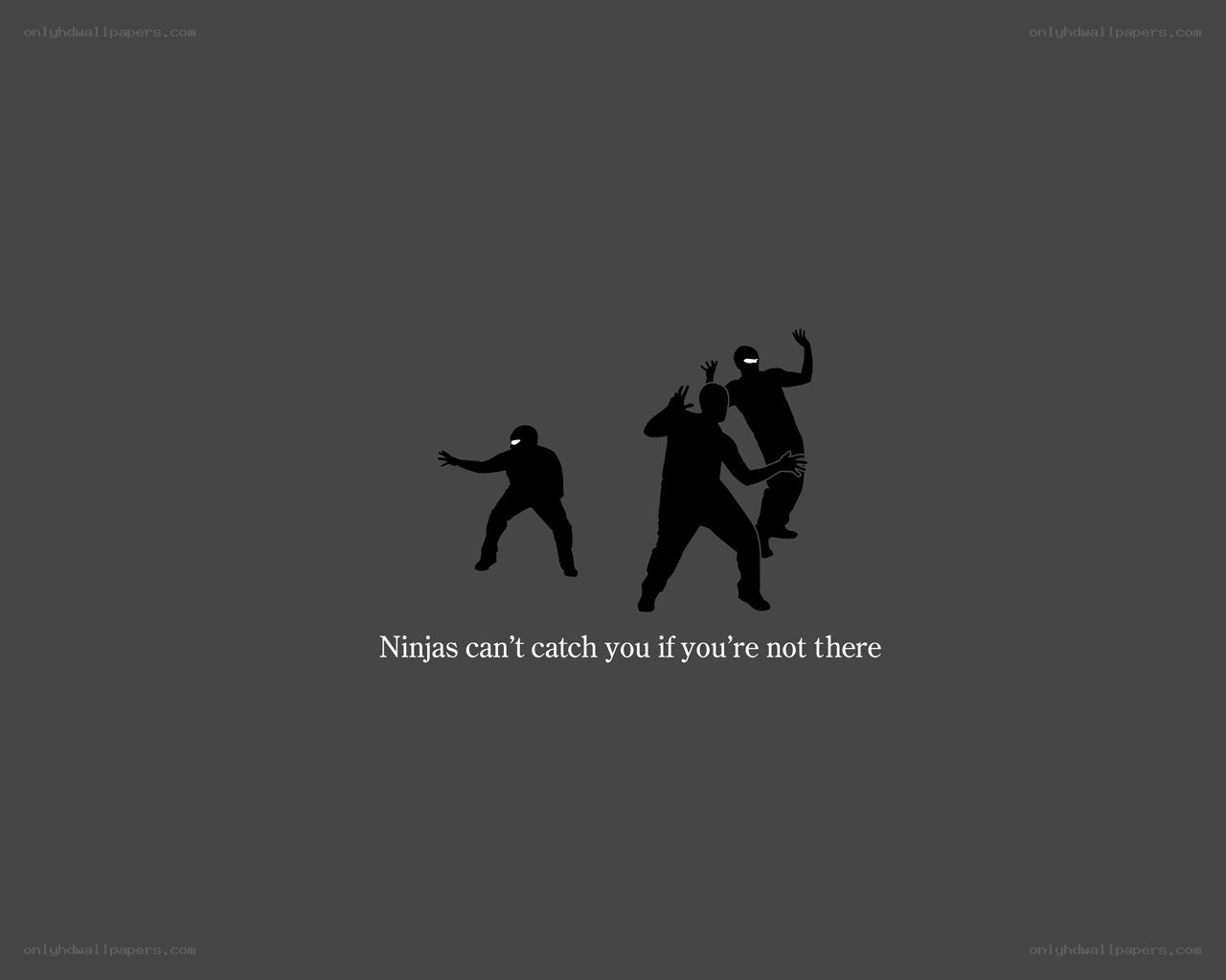 Ninjas can't catch you