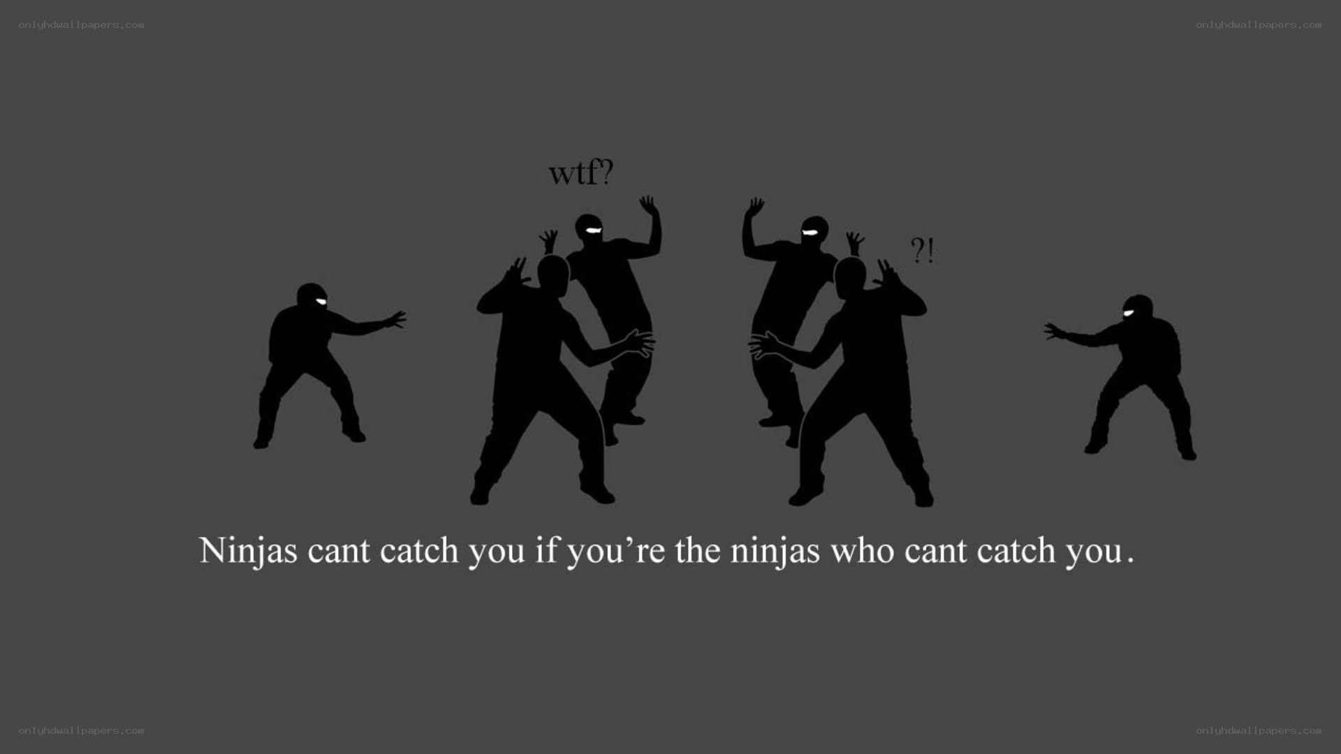 Ninjas can't catch you