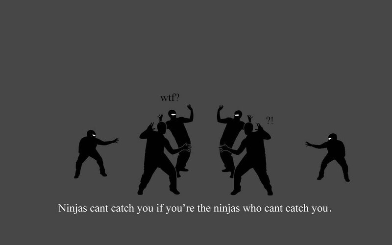 Ninjas can't catch you