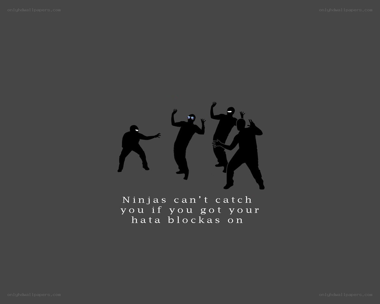 Ninjas can't catch you