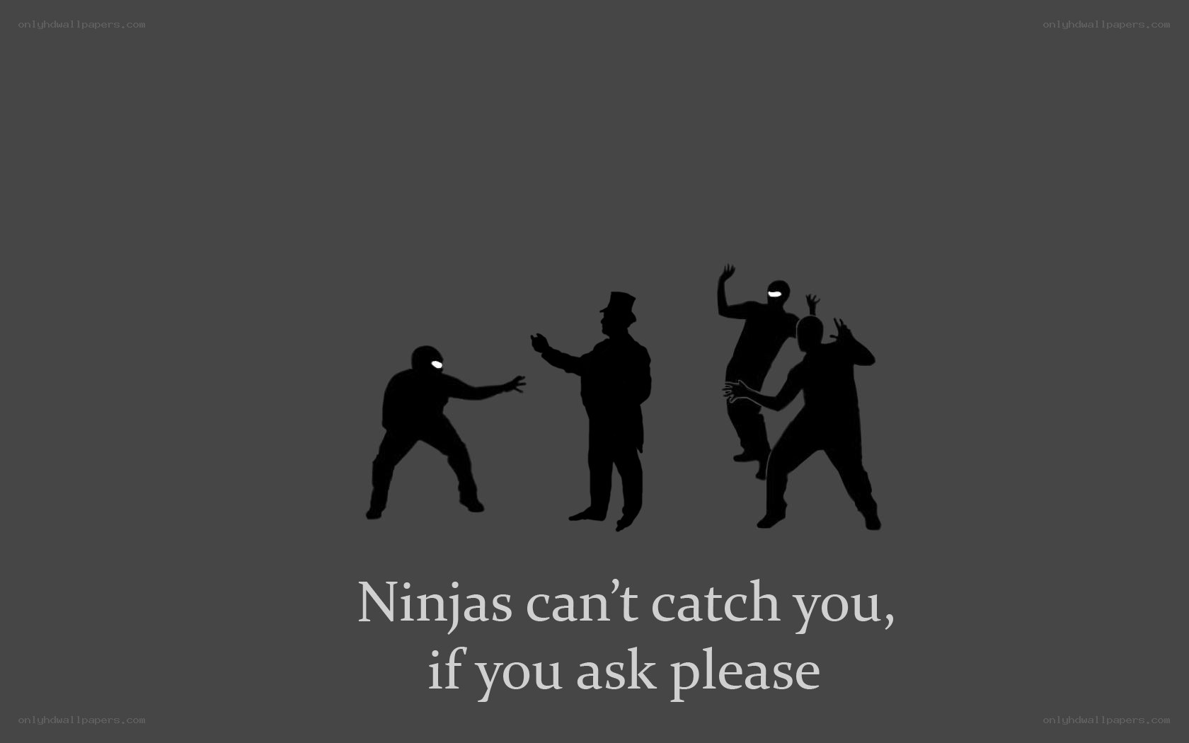Ninjas can't catch you