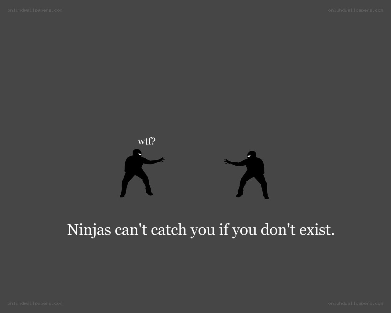 Ninjas can't catch you