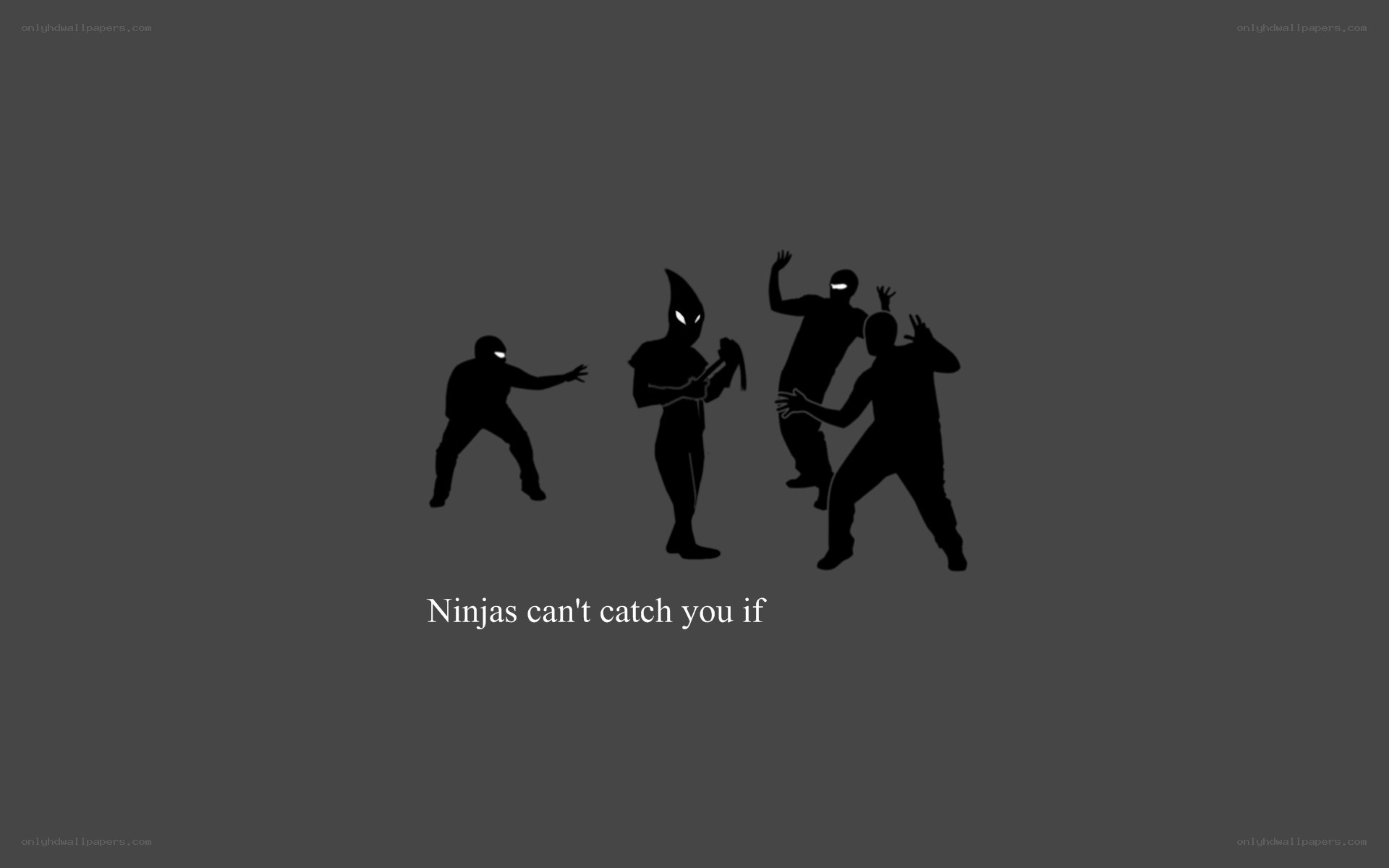 Ninjas can't catch you
