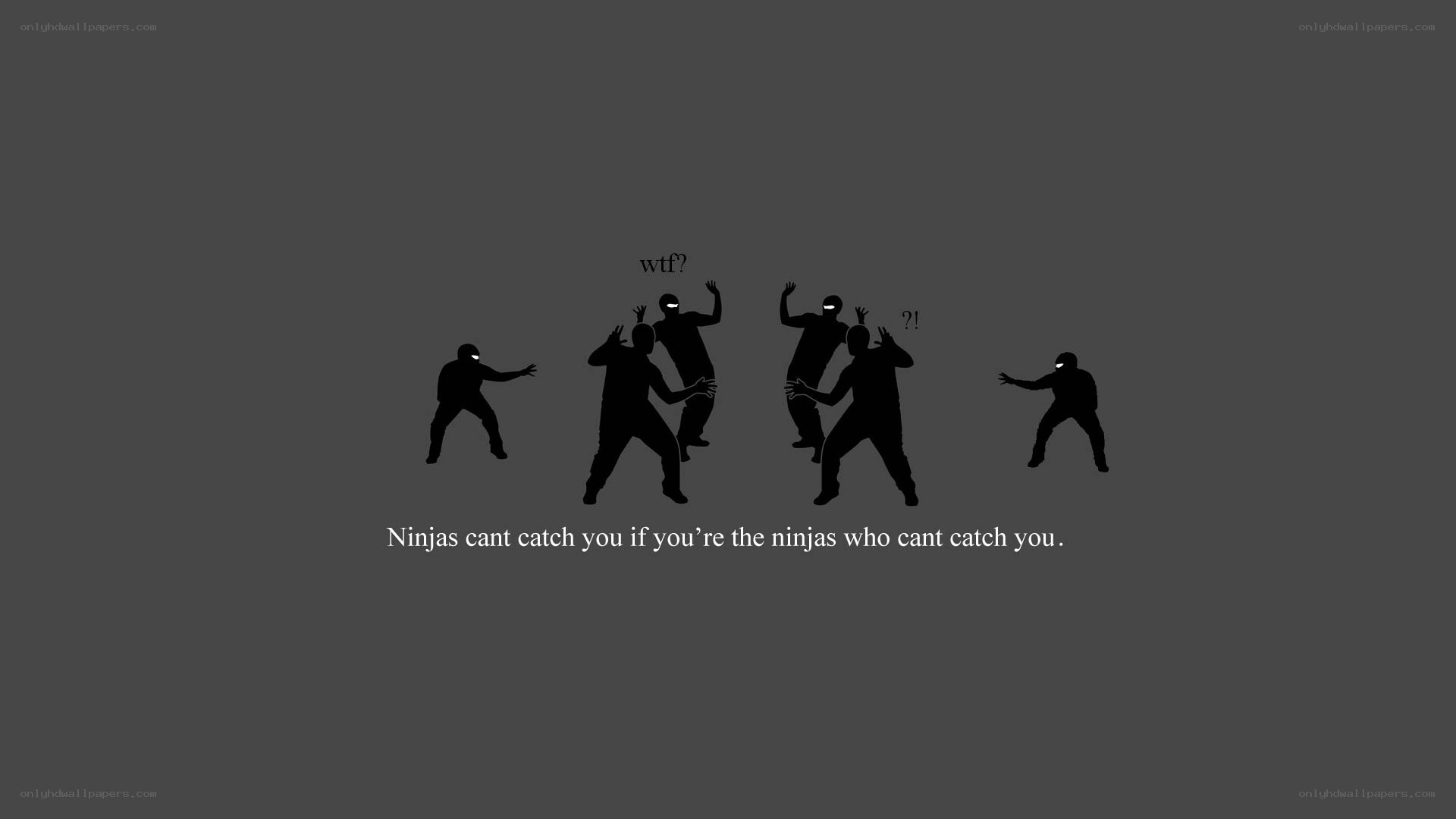 Ninjas can't catch you