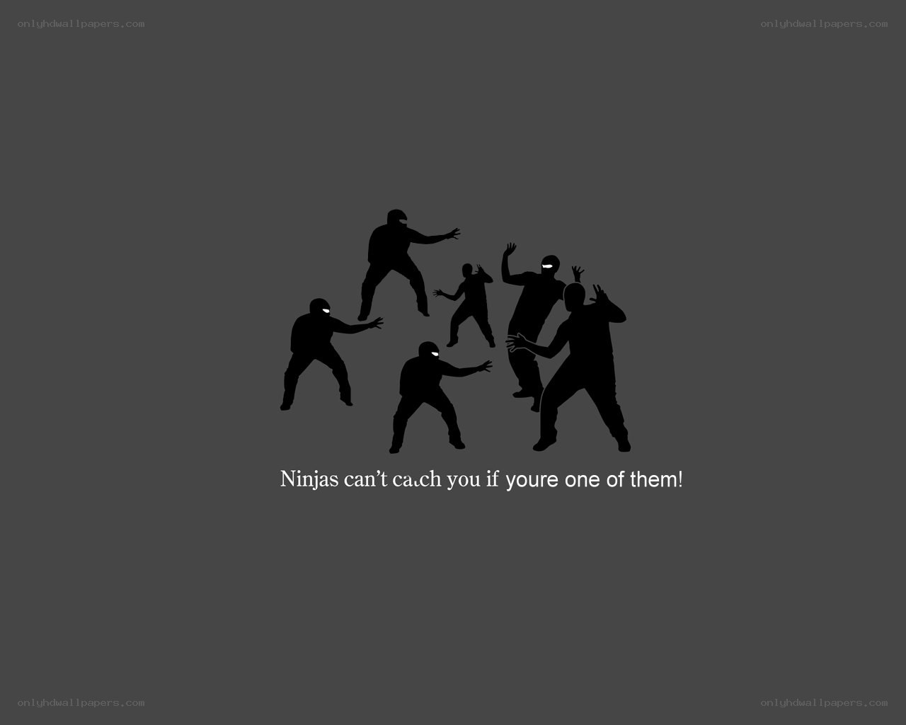 Ninjas can't catch you