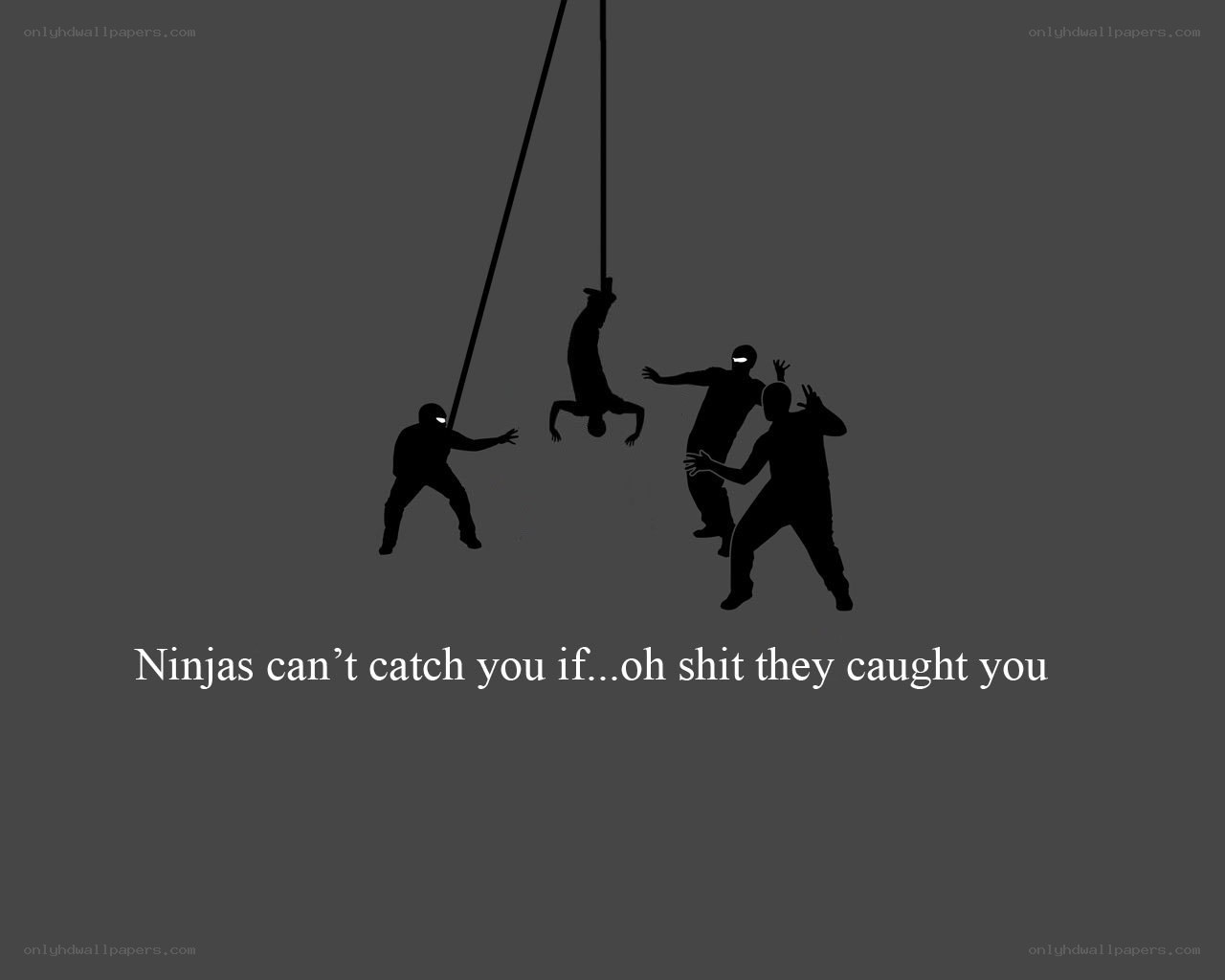 Ninjas can't catch you