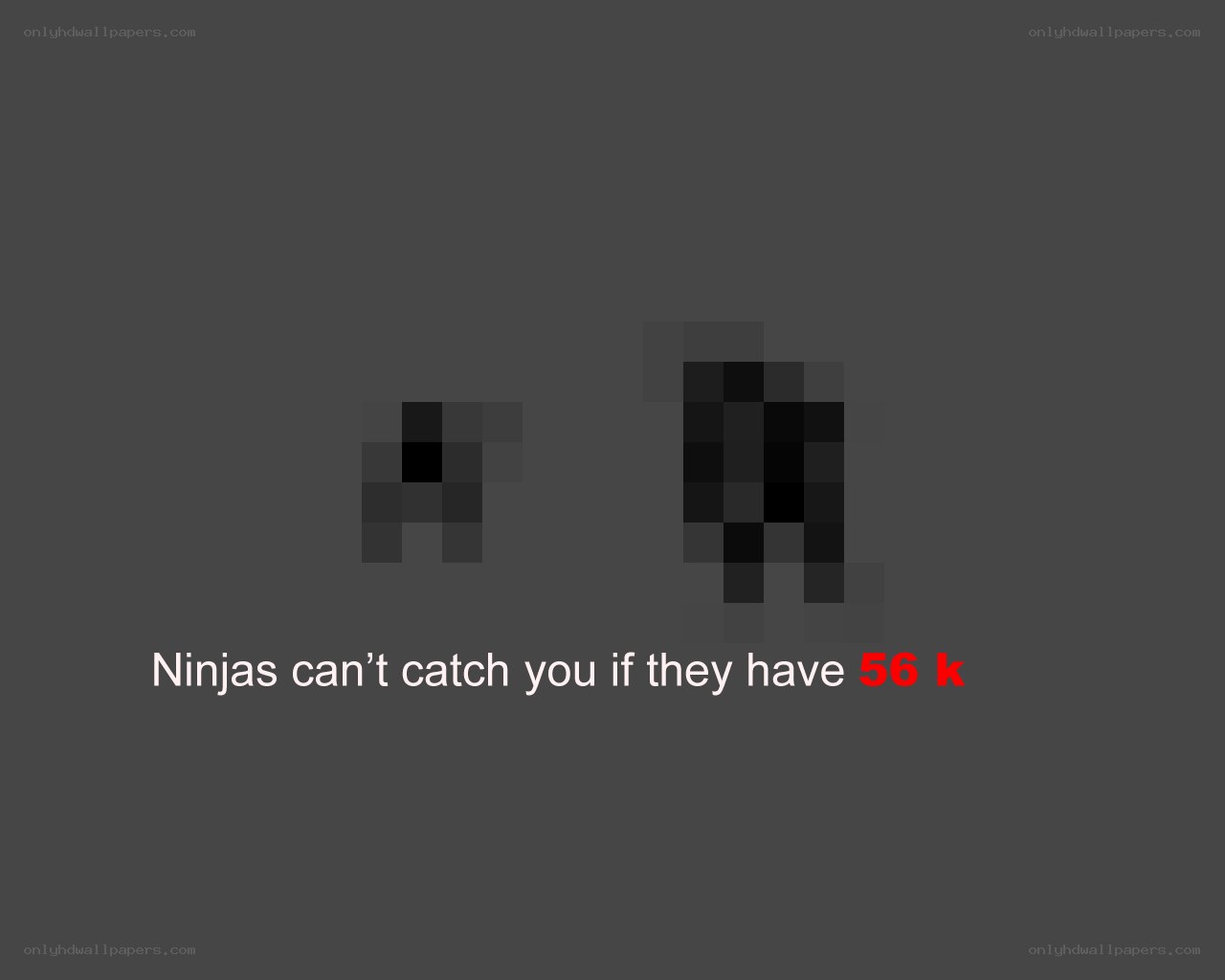 Ninjas can't catch you
