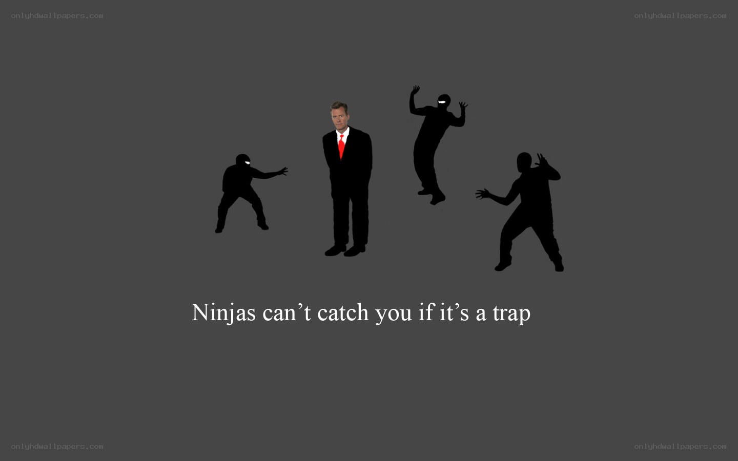 Ninjas can't catch you
