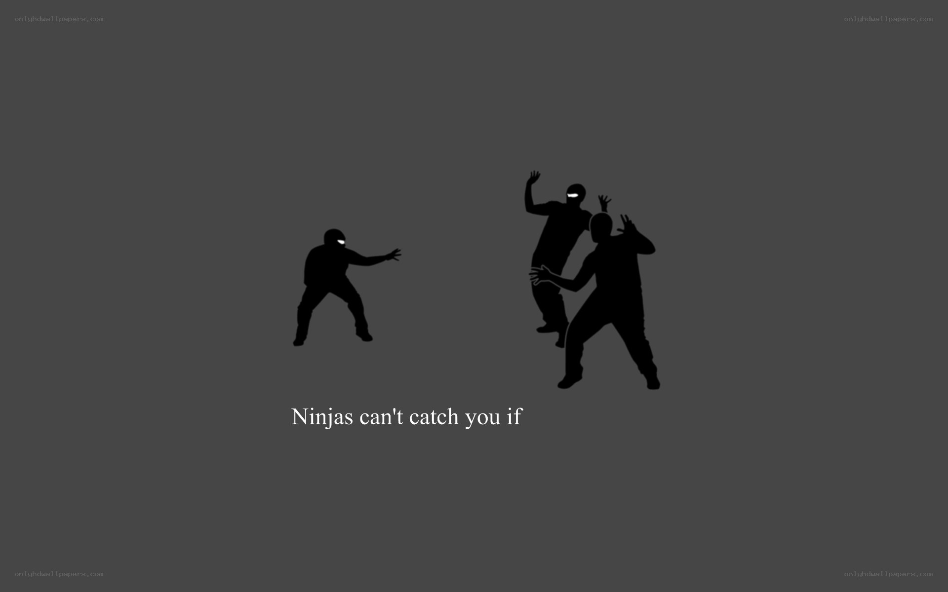 Ninjas can't catch you