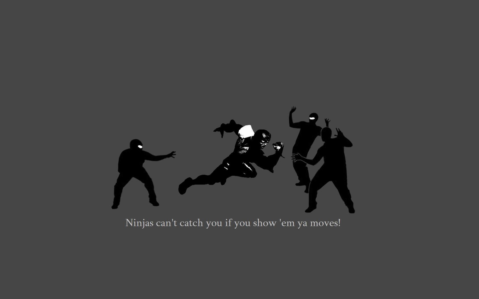 Ninjas can't catch you