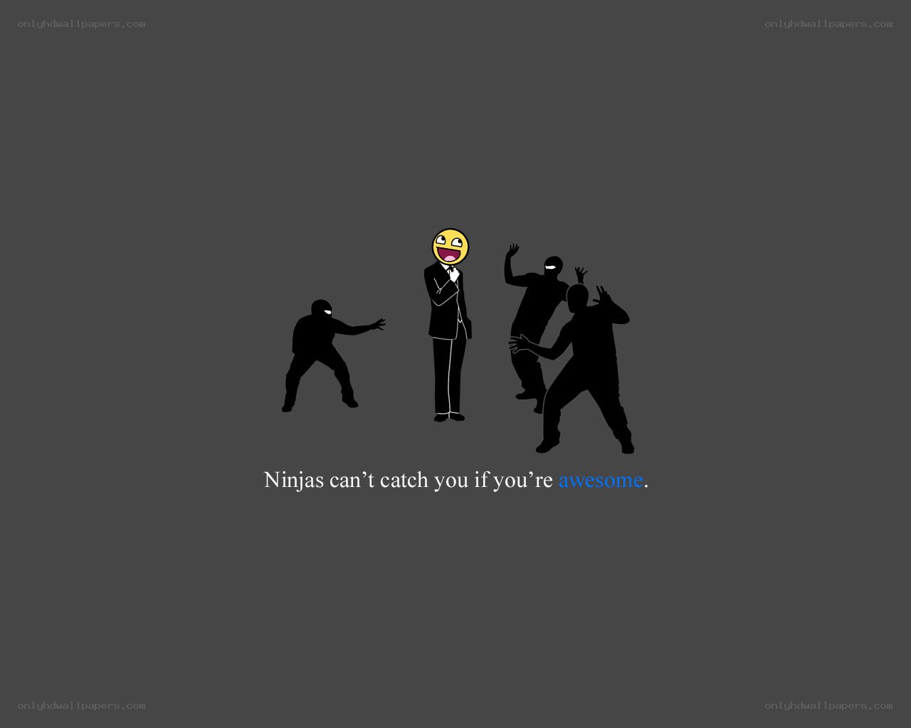 Ninjas can't catch you