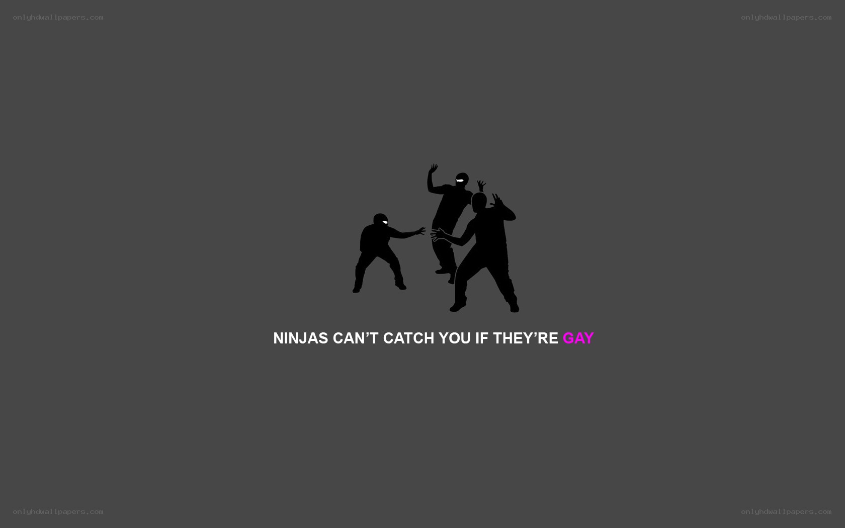 Ninjas can't catch you