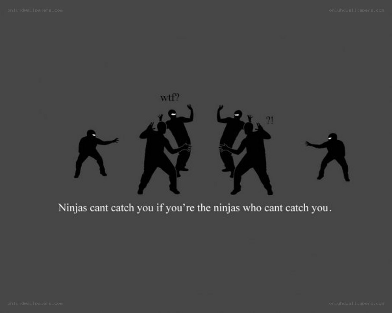 Ninjas can't catch you