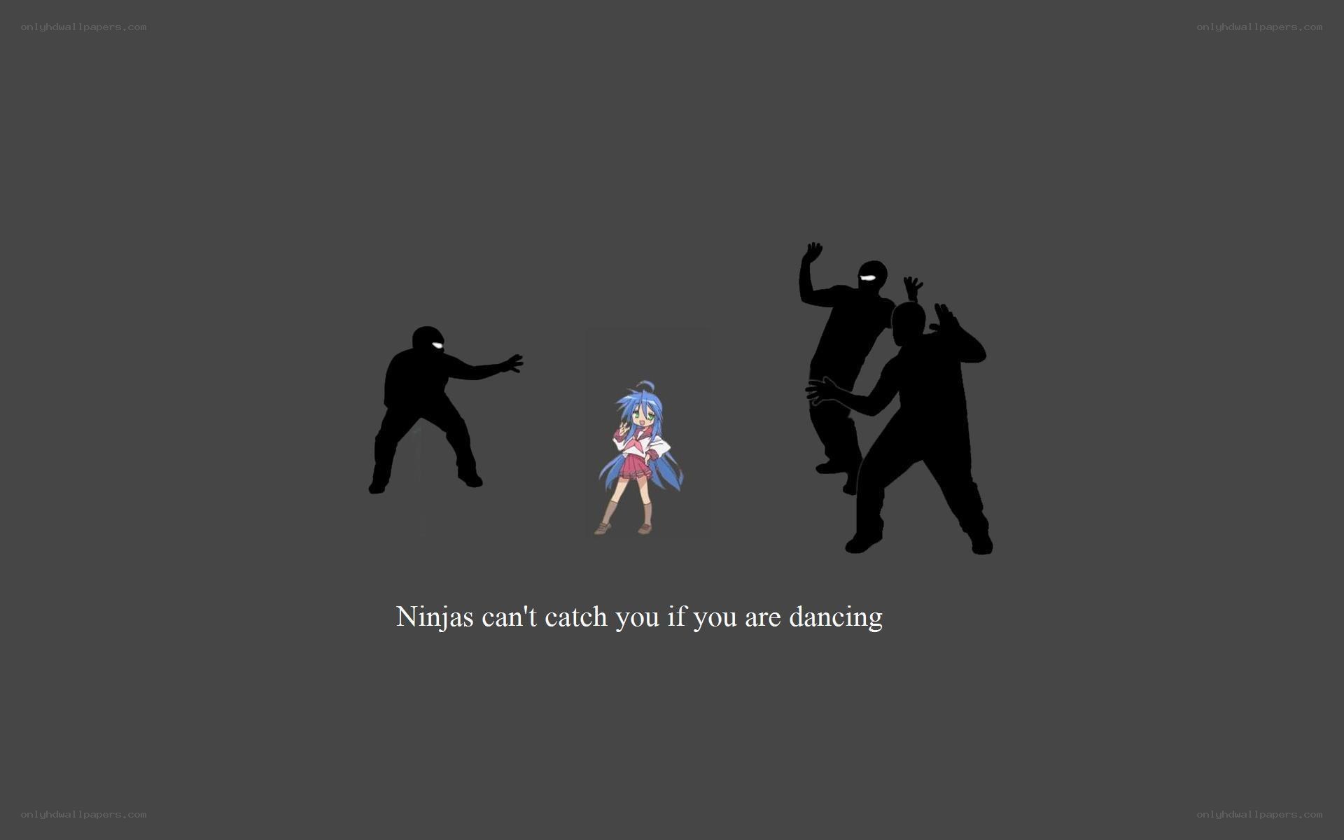 Ninjas can't catch you dancing