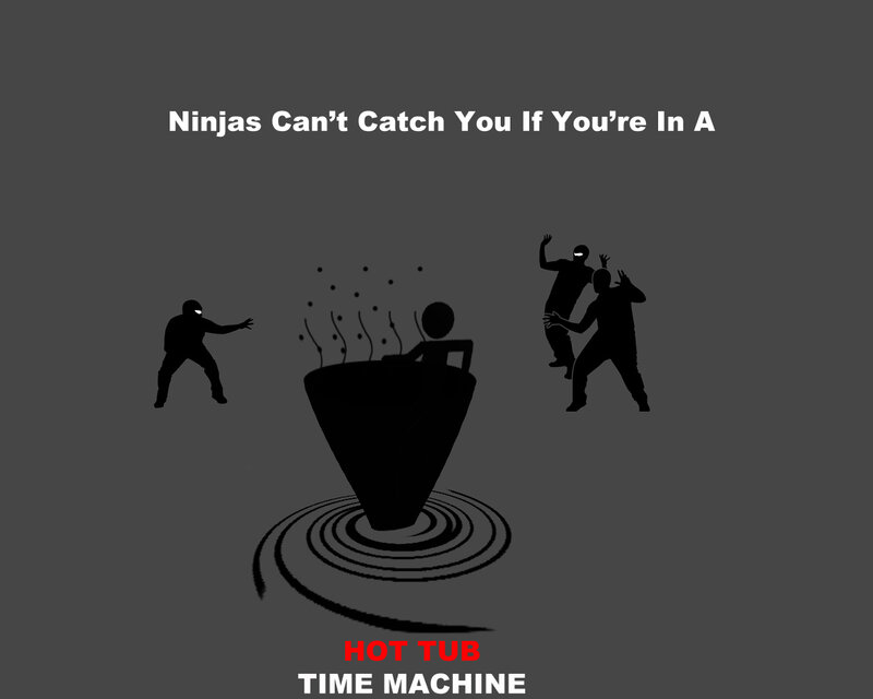 Ninjas Can't Catch You In A Hot Tub Time Machine