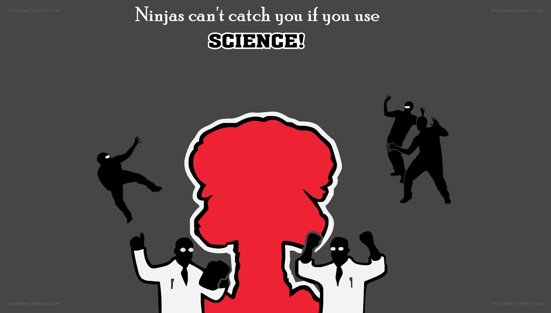 Ninjas can't catch you with science