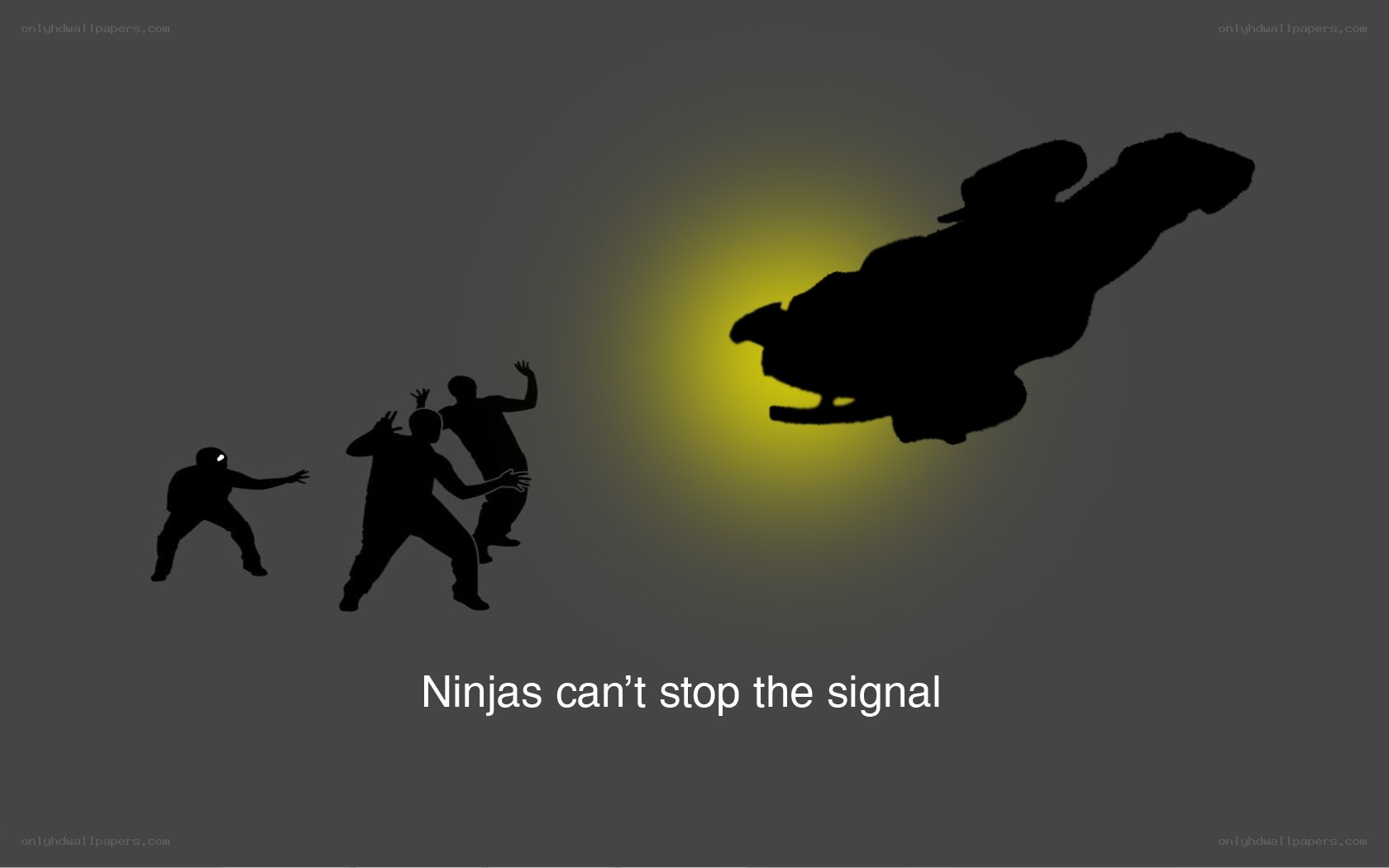 Ninjas can't stop the signal