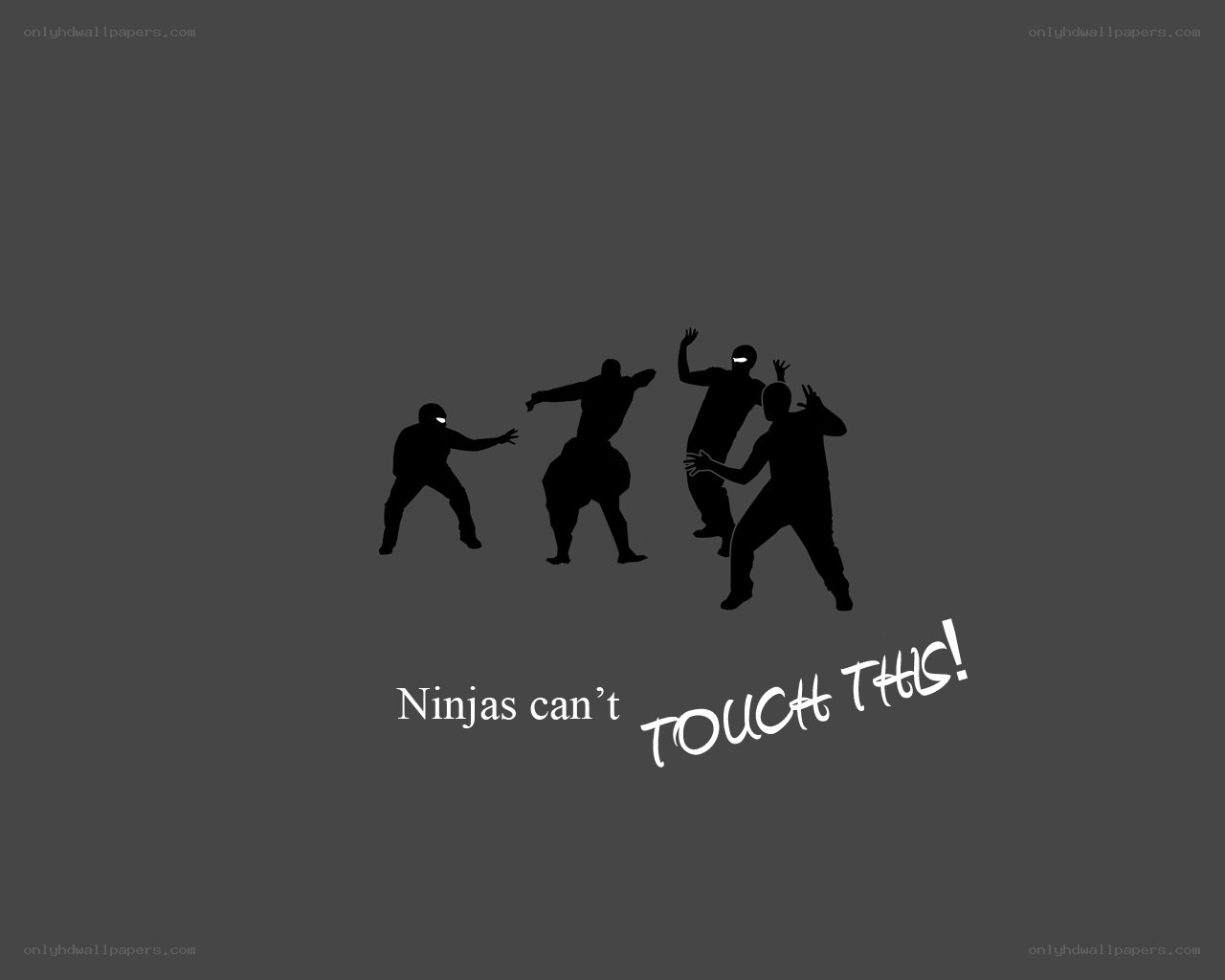 Ninjas can't touch this