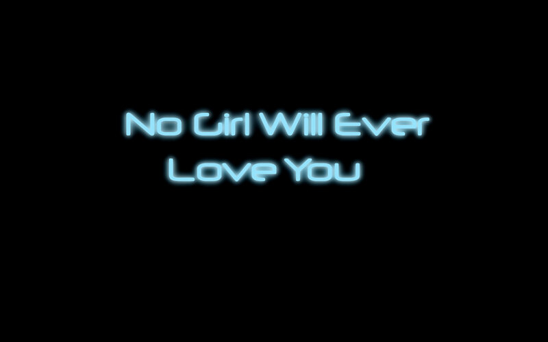 No Girl Will Ever Love You