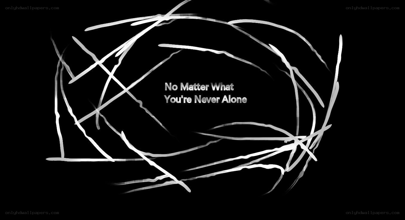 No Matter What You're Never Alone
