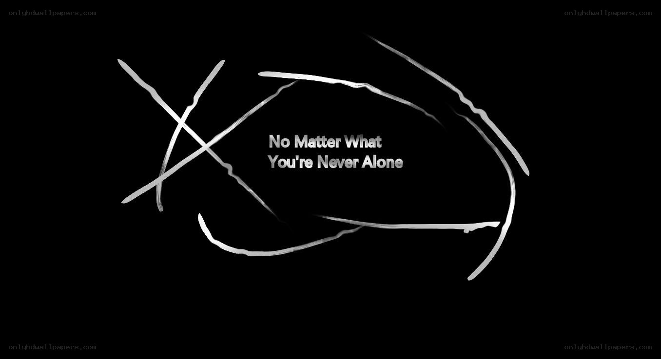 no matter what you're never alone