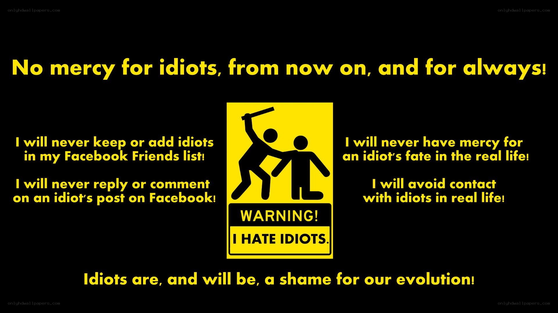 No mercy for idiots