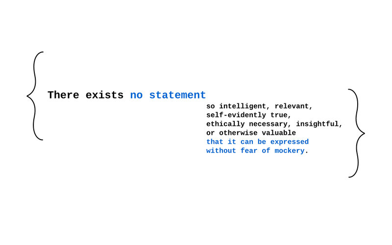 No statement without fear of mockery
