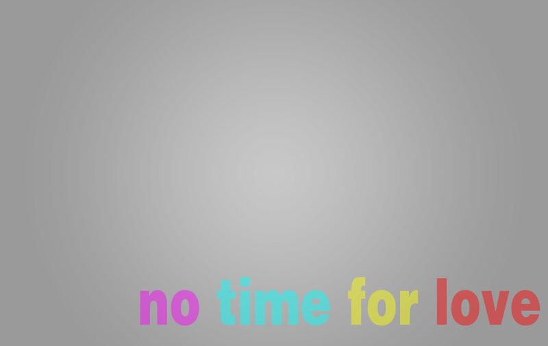 no time for love text
