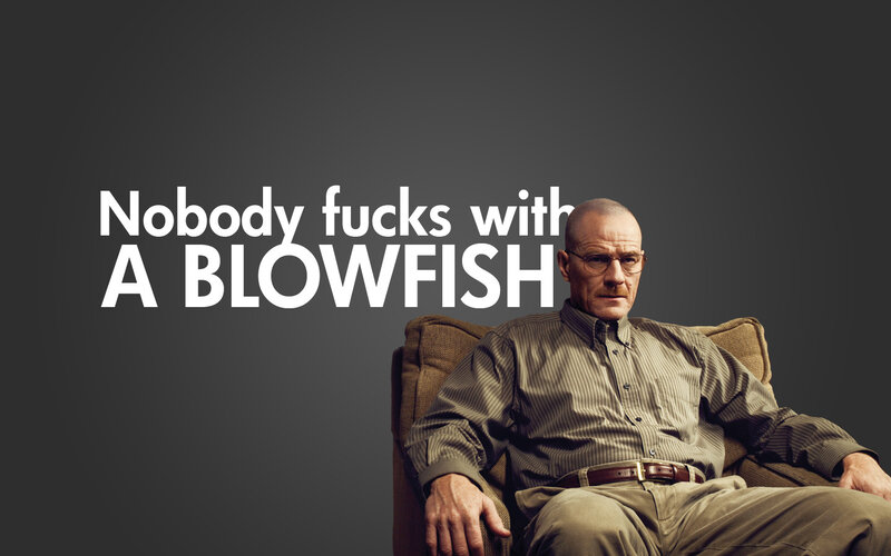 Nobody fucks with a blowfish