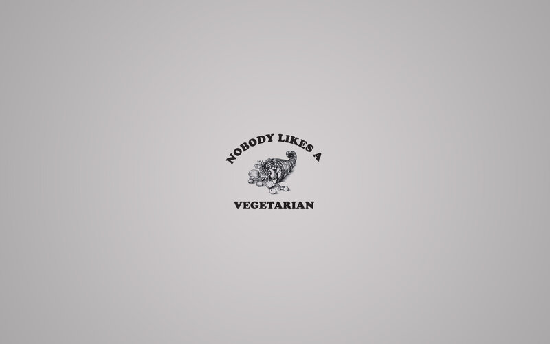 Nobody Likes a Vegetarian
