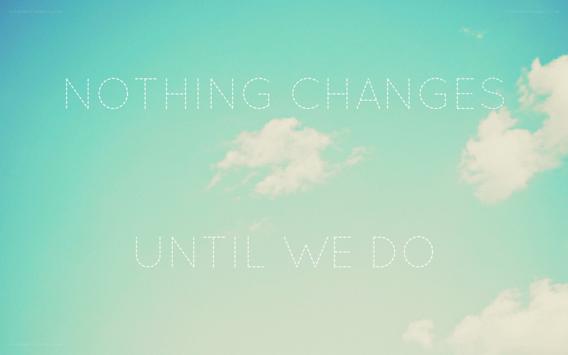nothing changes until we do