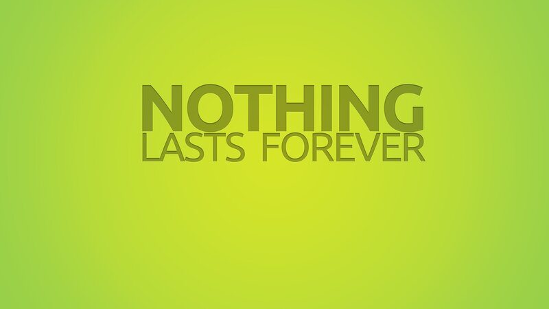 nothing lasts forever
