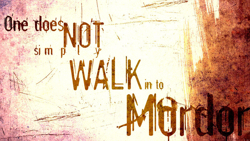One does not simply walk into Mordor