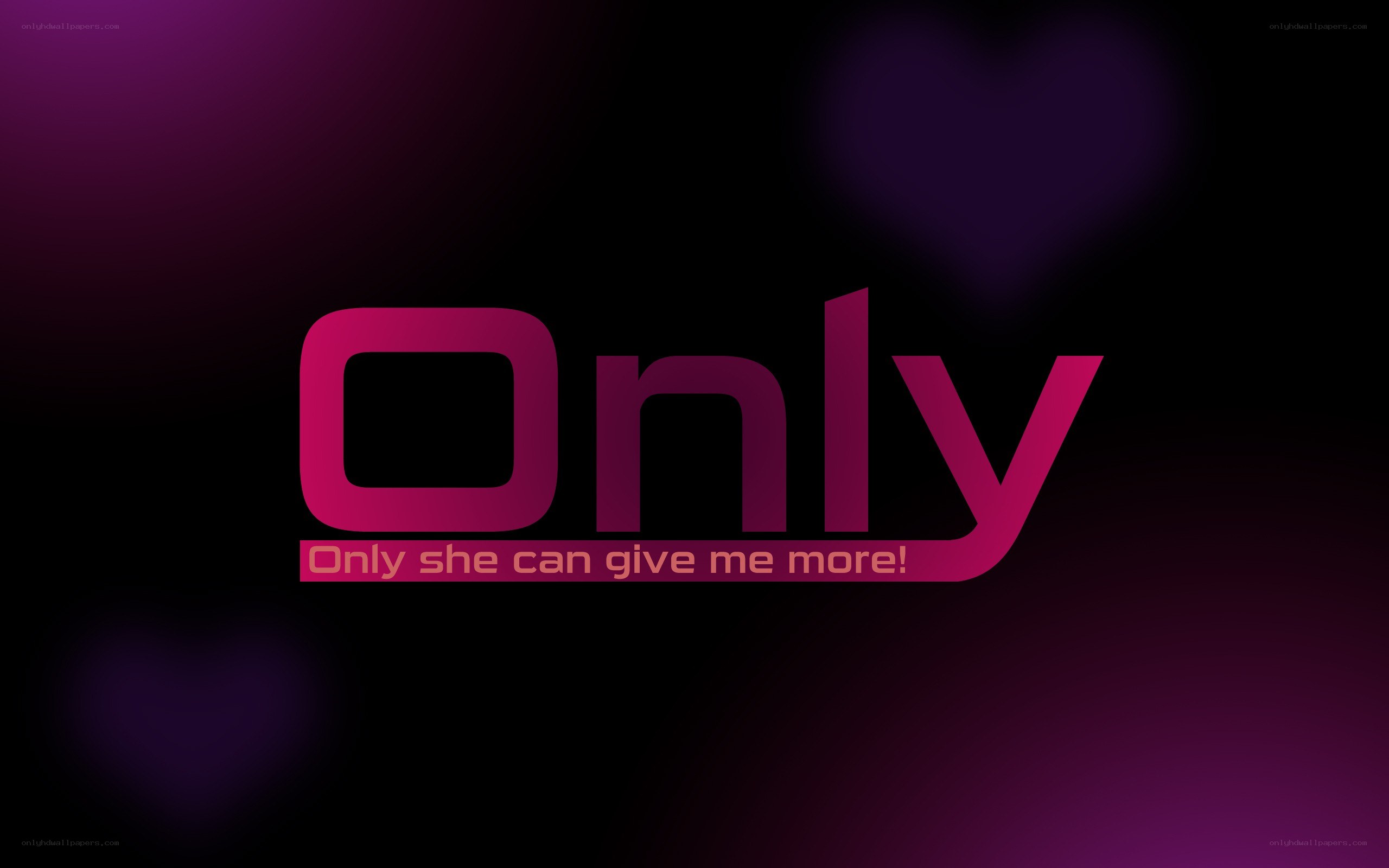 Only she can give me more